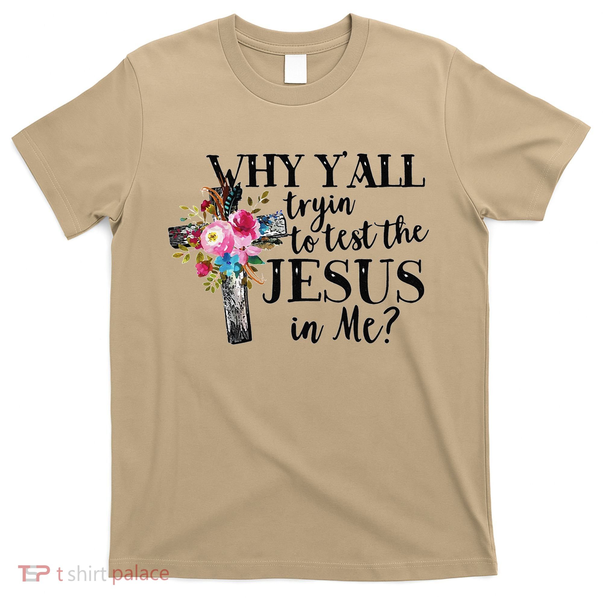 Why YAll Trying To Test The Jesus In Me T-Shirt