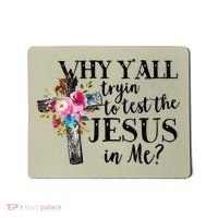 Why YAll Trying To Test The Jesus In Me Mousepad thumb 0