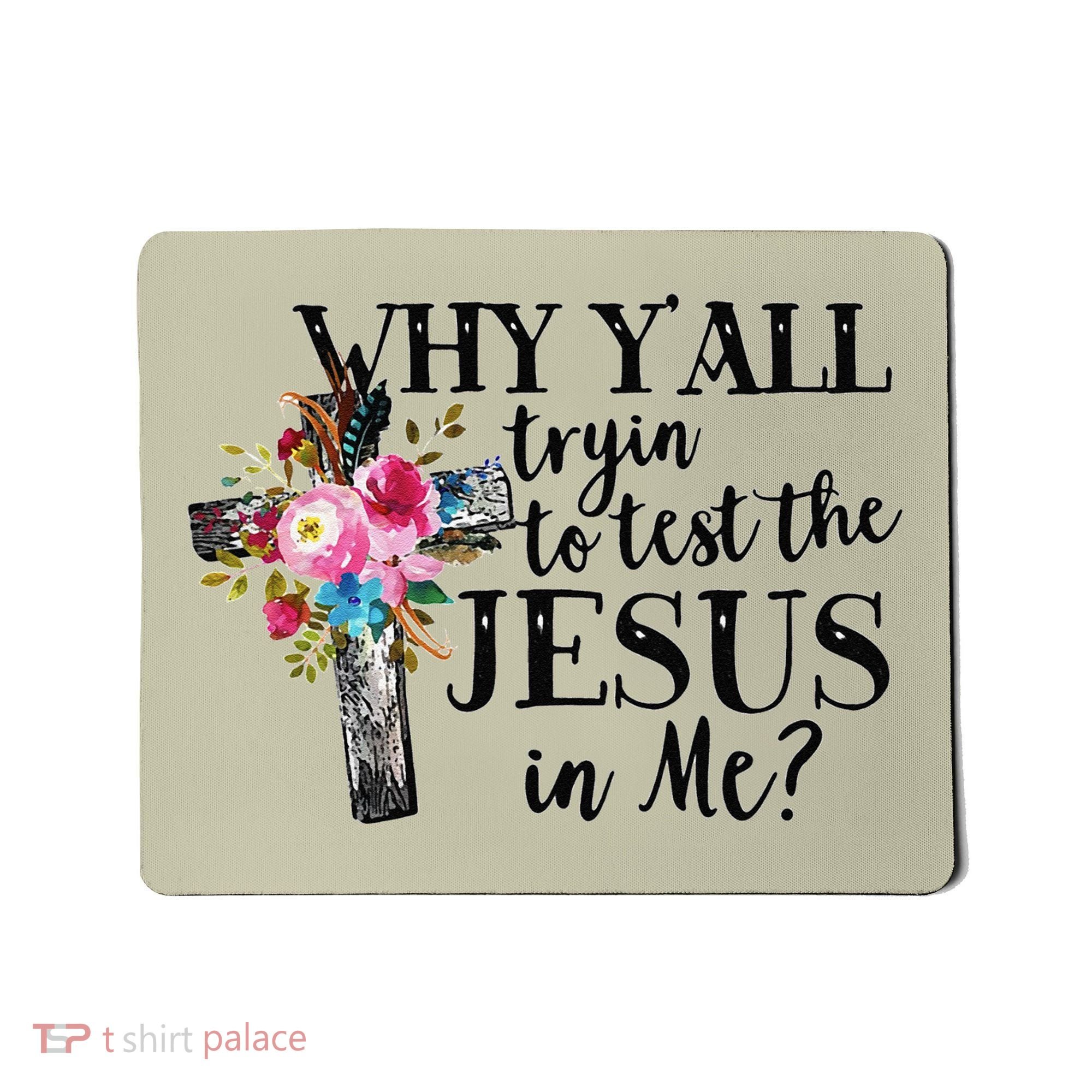 Why YAll Trying To Test The Jesus In Me Mousepad