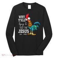 Why Y'all Trying To Test The Jesus In Me Funny Chicken Long Sleeve Shirt thumb 0