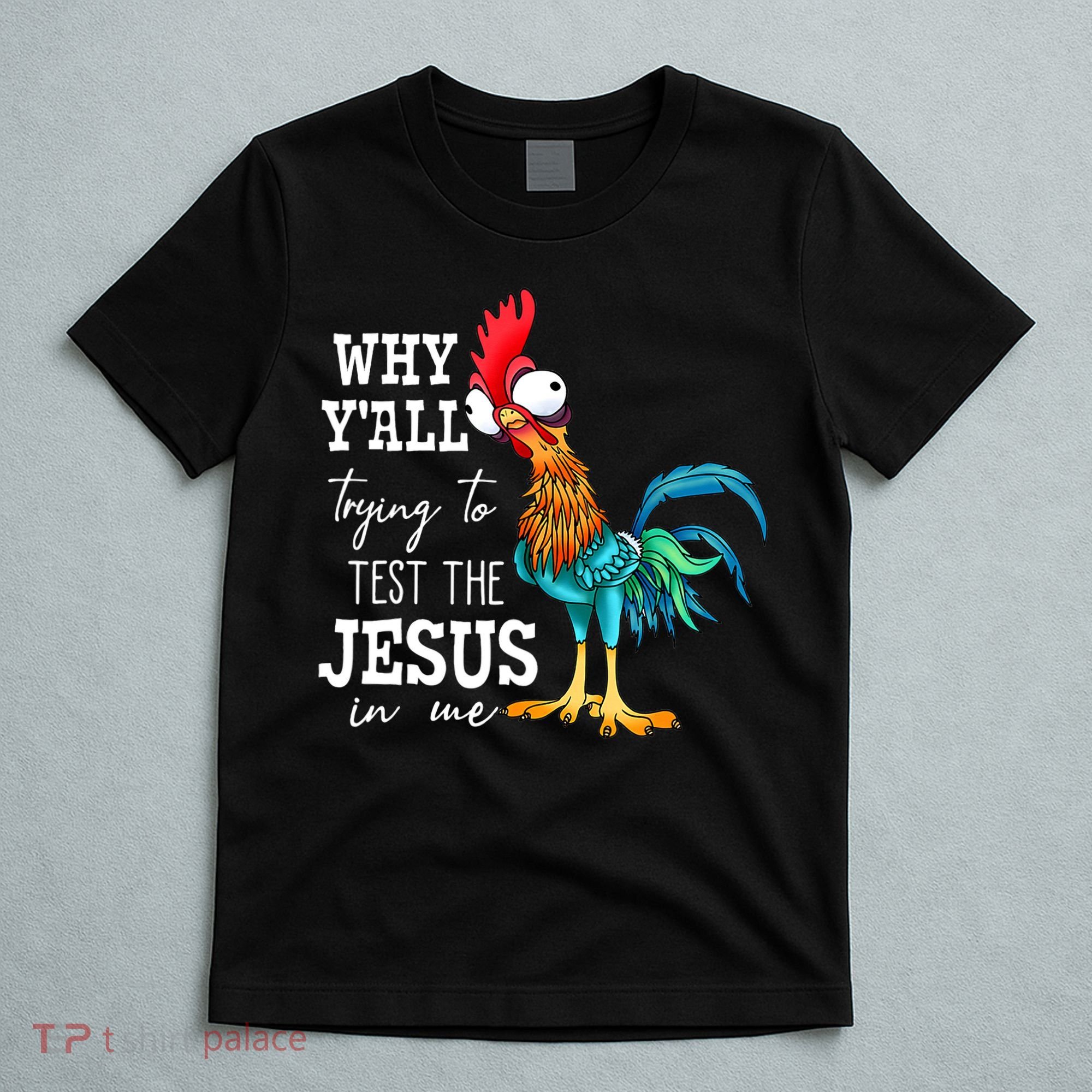 Why Y'all Trying To Test The Jesus In Me Funny Chicken T-Shirt