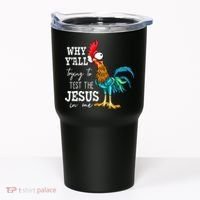 Why Y'all Trying To Test The Jesus In Me Funny Chicken Tumbler thumb 0