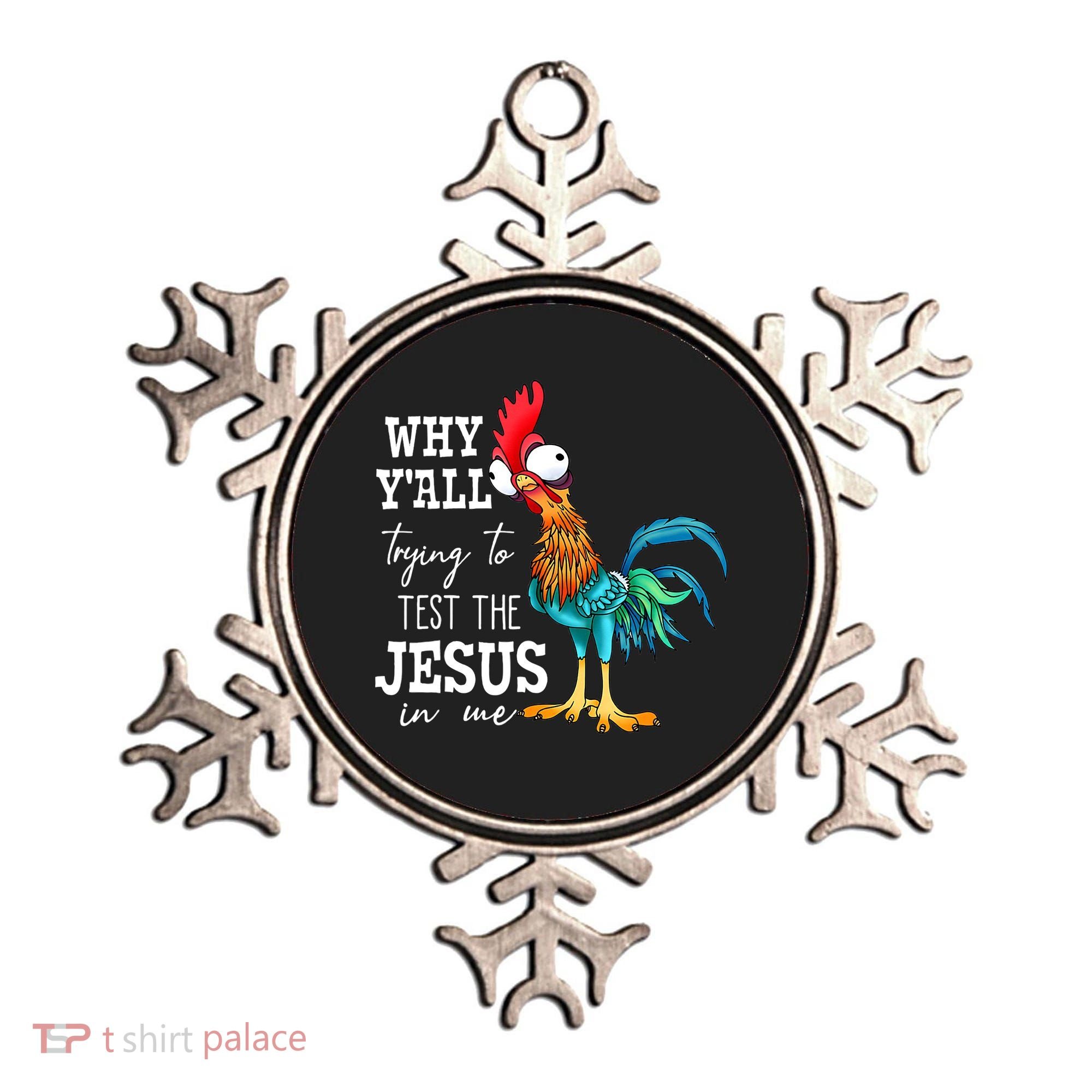Why Y'all Trying To Test The Jesus In Me Funny Chicken Ornament