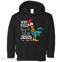 Why Y'all Trying To Test The Jesus In Me Funny Chicken Toddler Hoodie thumb 0