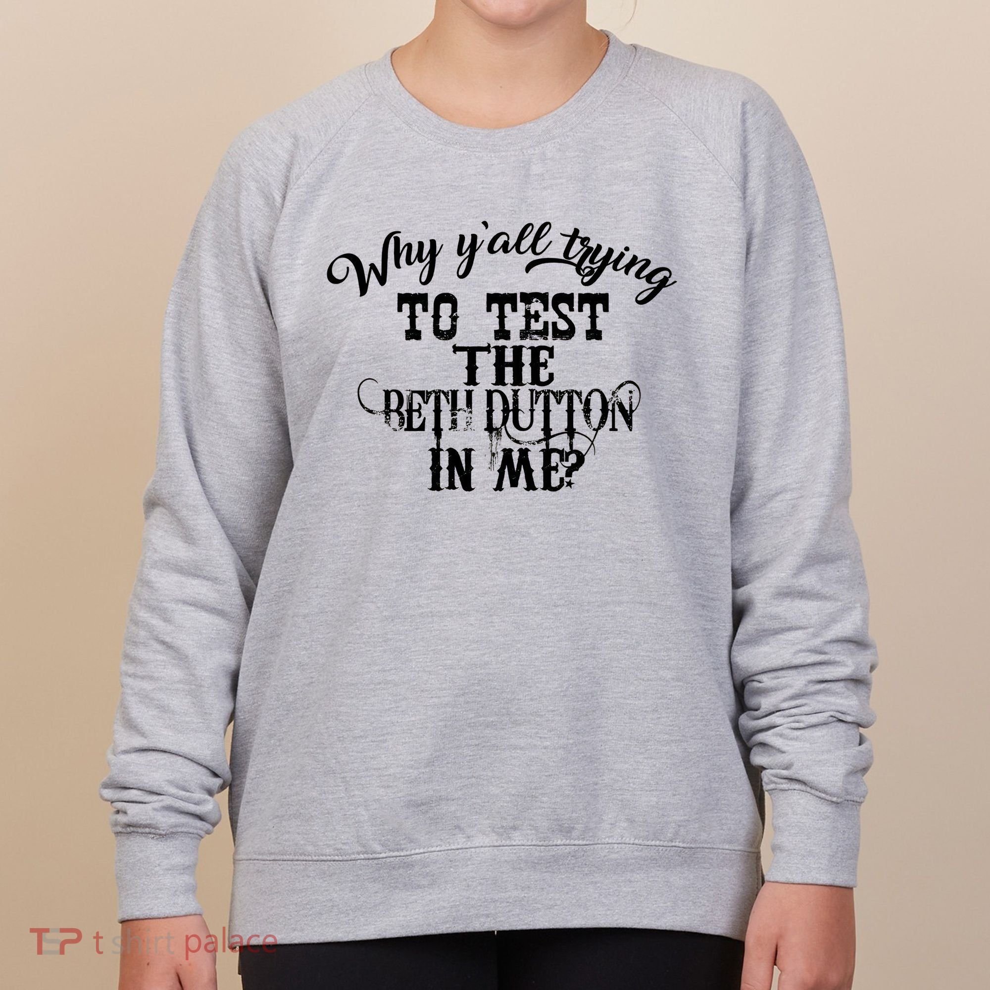 Why Y'all Trying To Test The Bethdutton In Me Women's Sweatshirt