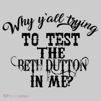 Why Y'all Trying To Test The Bethdutton In Me T-Shirt thumb 2