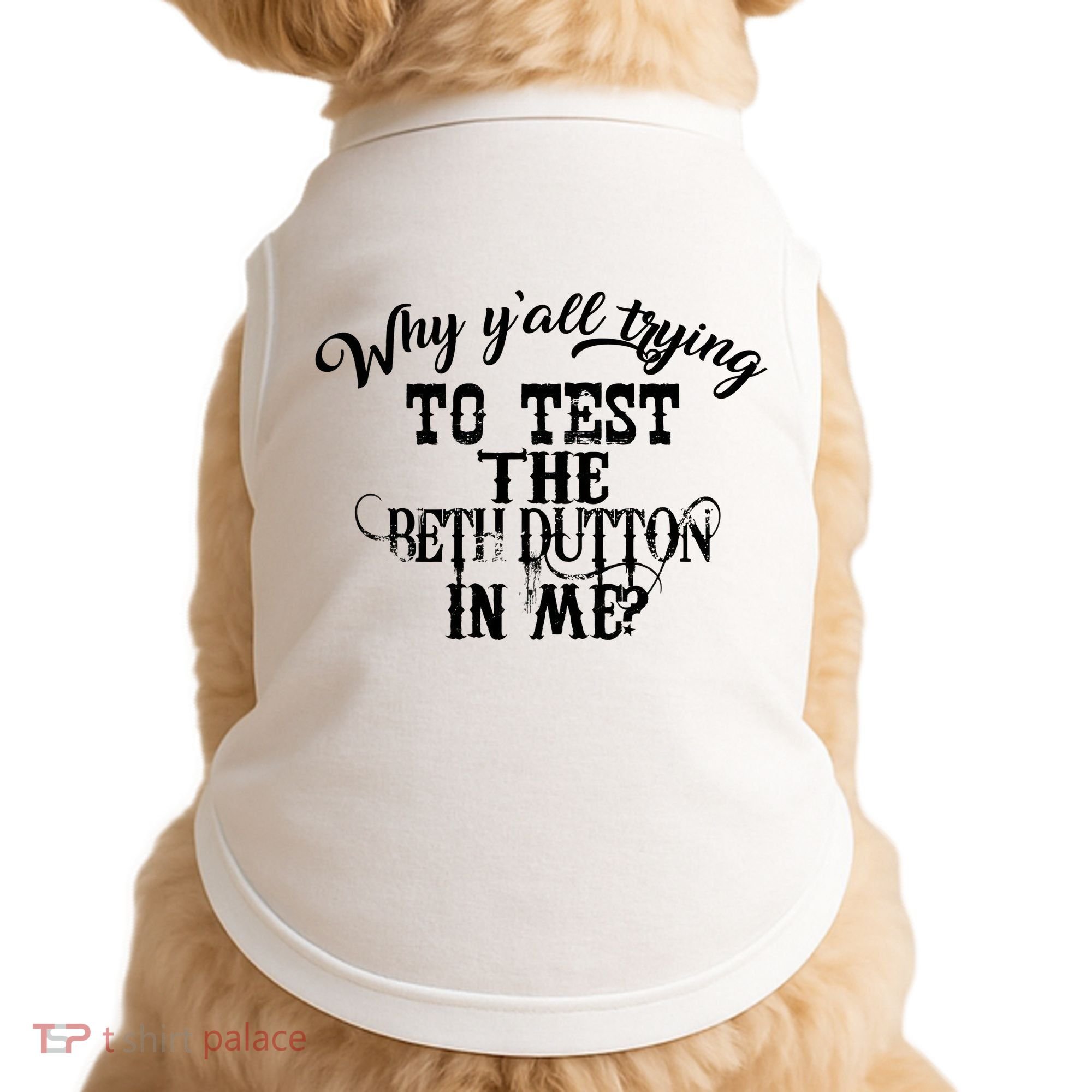 Why Y'all Trying To Test The Bethdutton In Me Doggie Tank