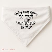 Why Y'all Trying To Test The Bethdutton In Me USA-Made Doggie Bandana thumb 0