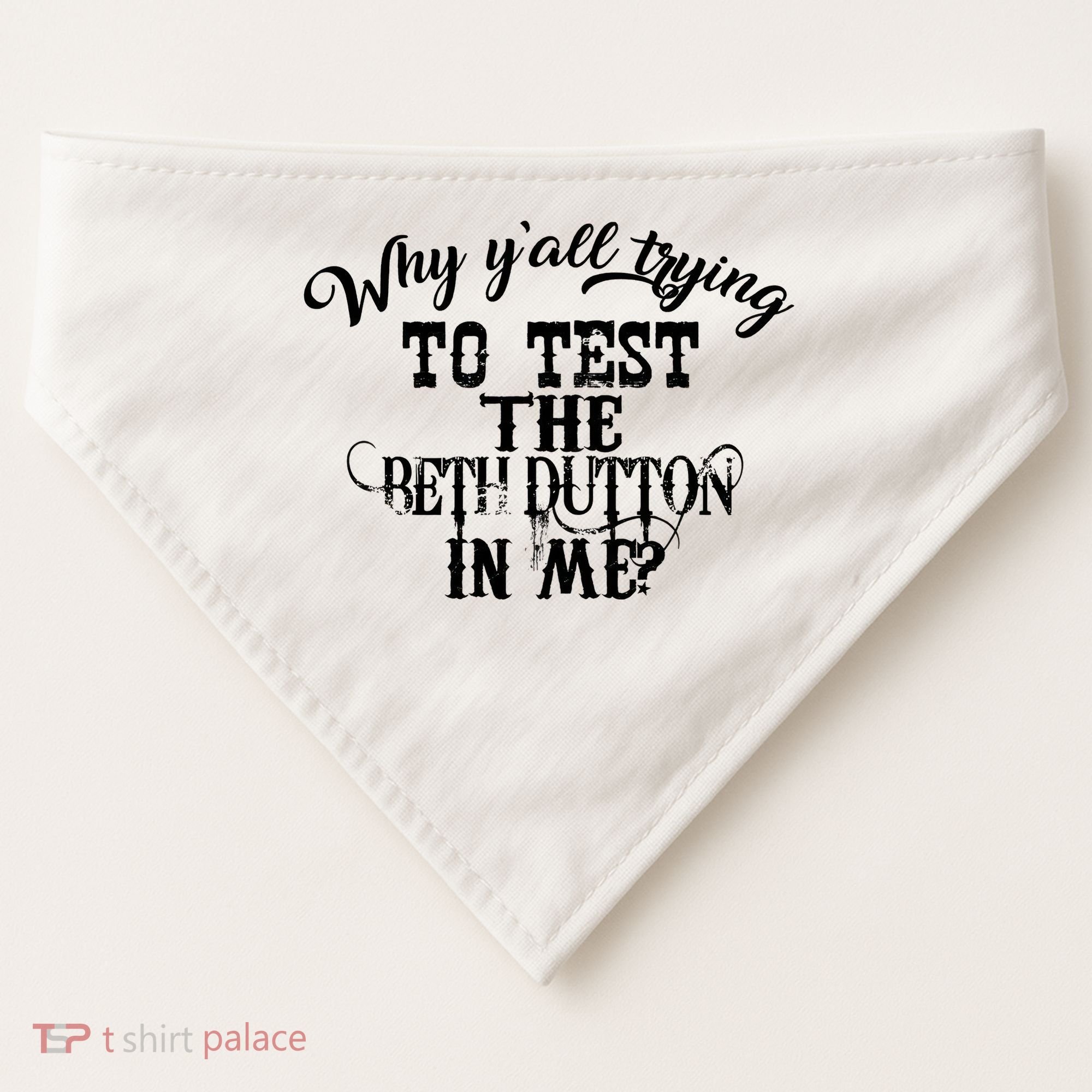 Why Y'all Trying To Test The Bethdutton In Me USA-Made Doggie Bandana