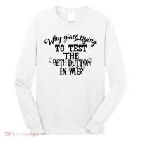 Why Y'all Trying To Test The Bethdutton In Me Long Sleeve Shirt thumb 0