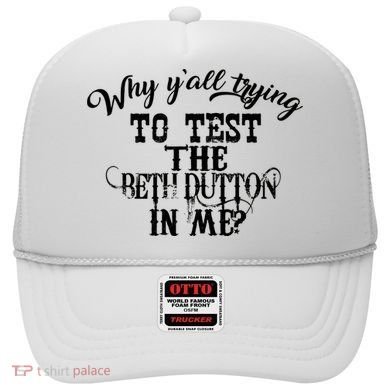 Why Y'all Trying To Test The Bethdutton In Me Hat