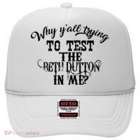 Why Y'all Trying To Test The Bethdutton In Me Hat thumb 0