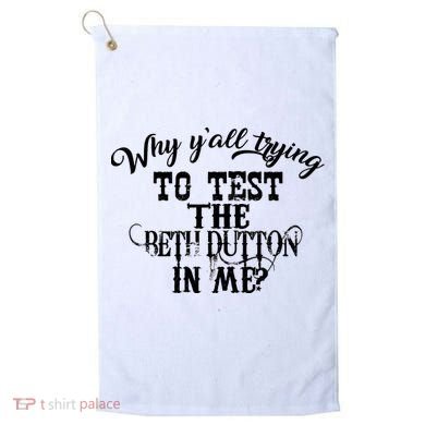 Why Y'all Trying To Test The Bethdutton In Me Golf Towel