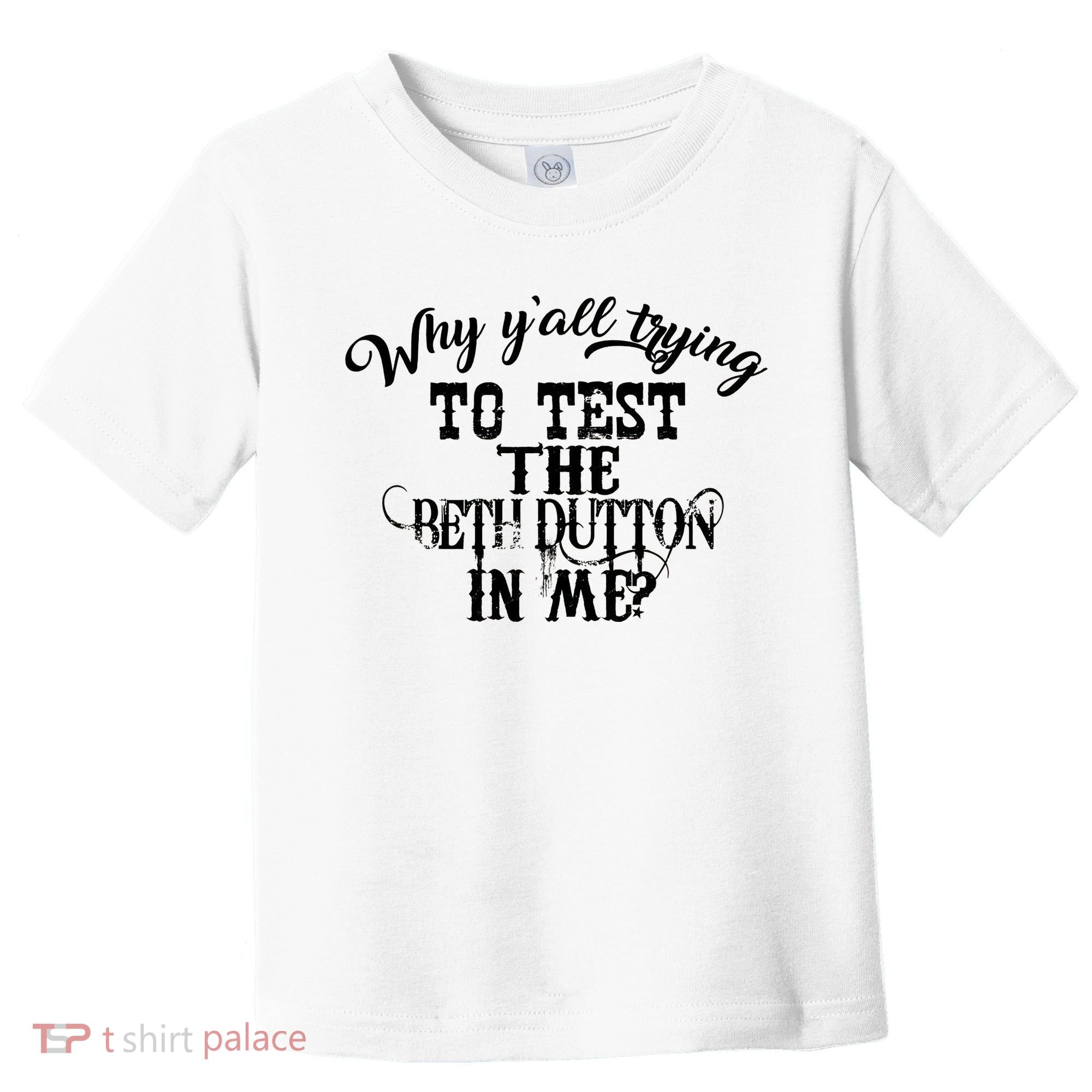 Why Y'all Trying To Test The Bethdutton In Me Toddler T-Shirt