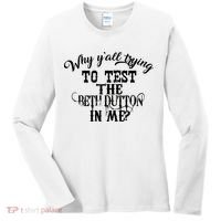 Why Y'all Trying To Test The Bethdutton In Me Women's Long Sleeve Shirt thumb 0