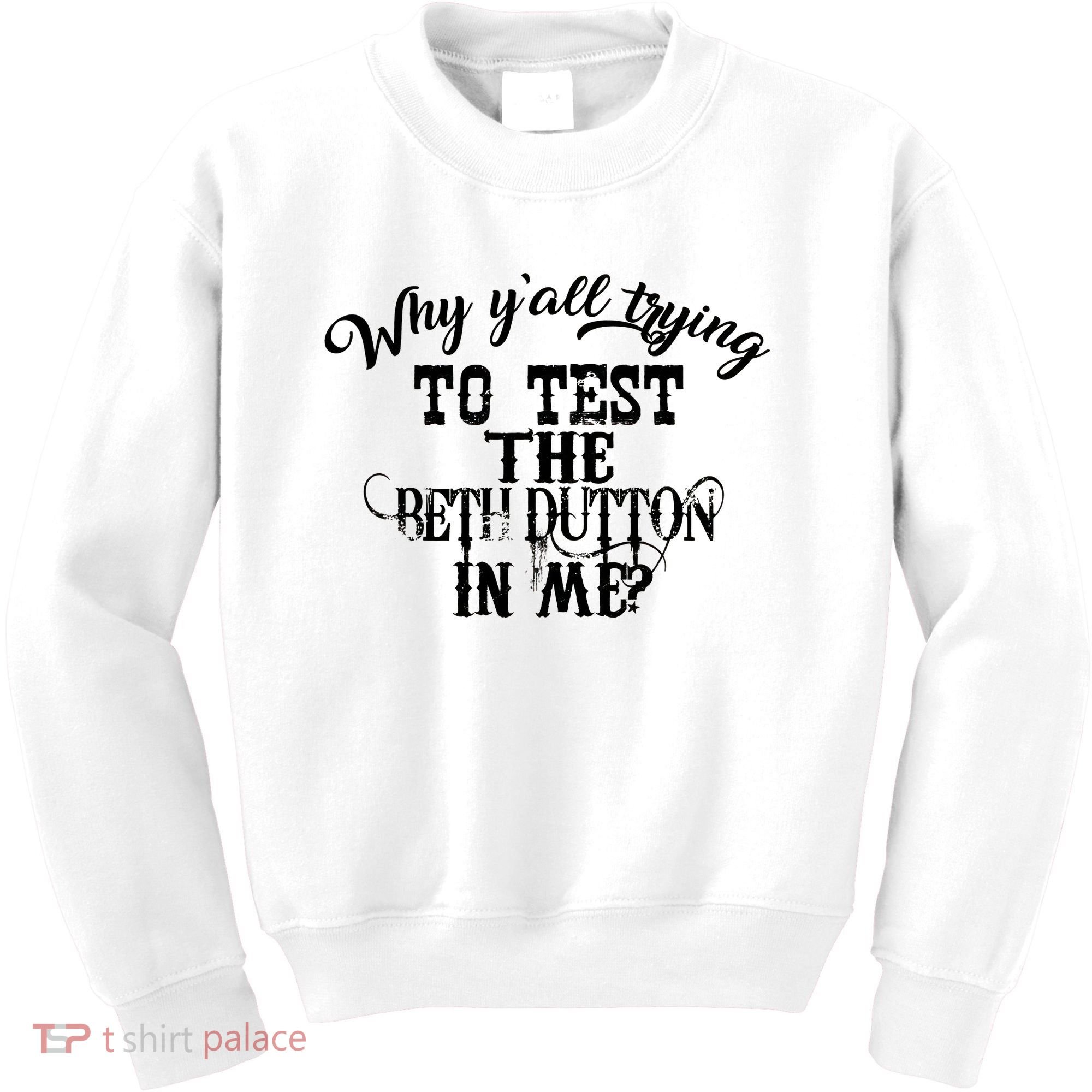 Why Y'all Trying To Test The Bethdutton In Me Kids Sweatshirt