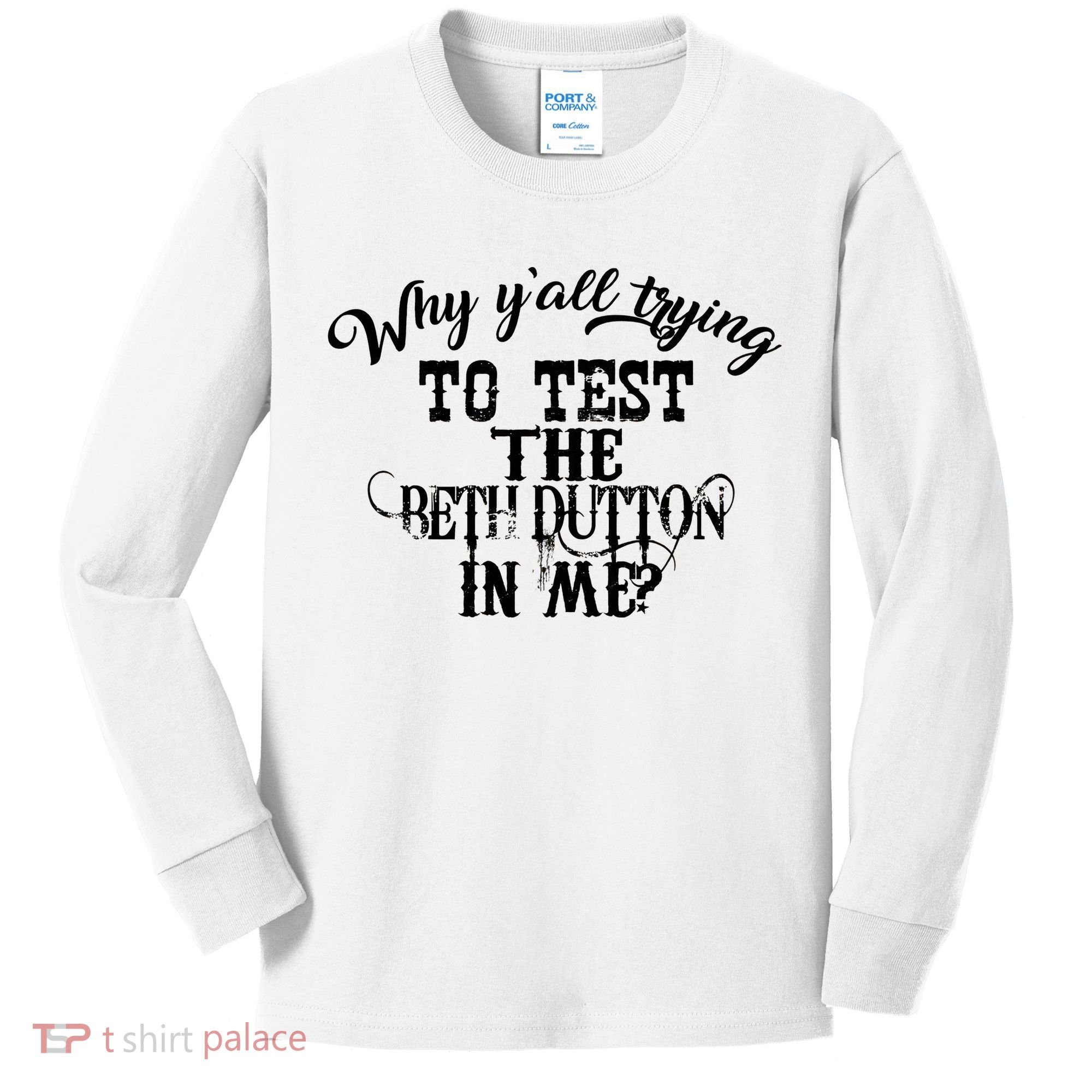 Why Y'all Trying To Test The Bethdutton In Me Kids Long Sleeve Shirt
