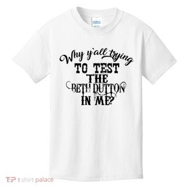 Why Y'all Trying To Test The Bethdutton In Me Kids T-Shirt