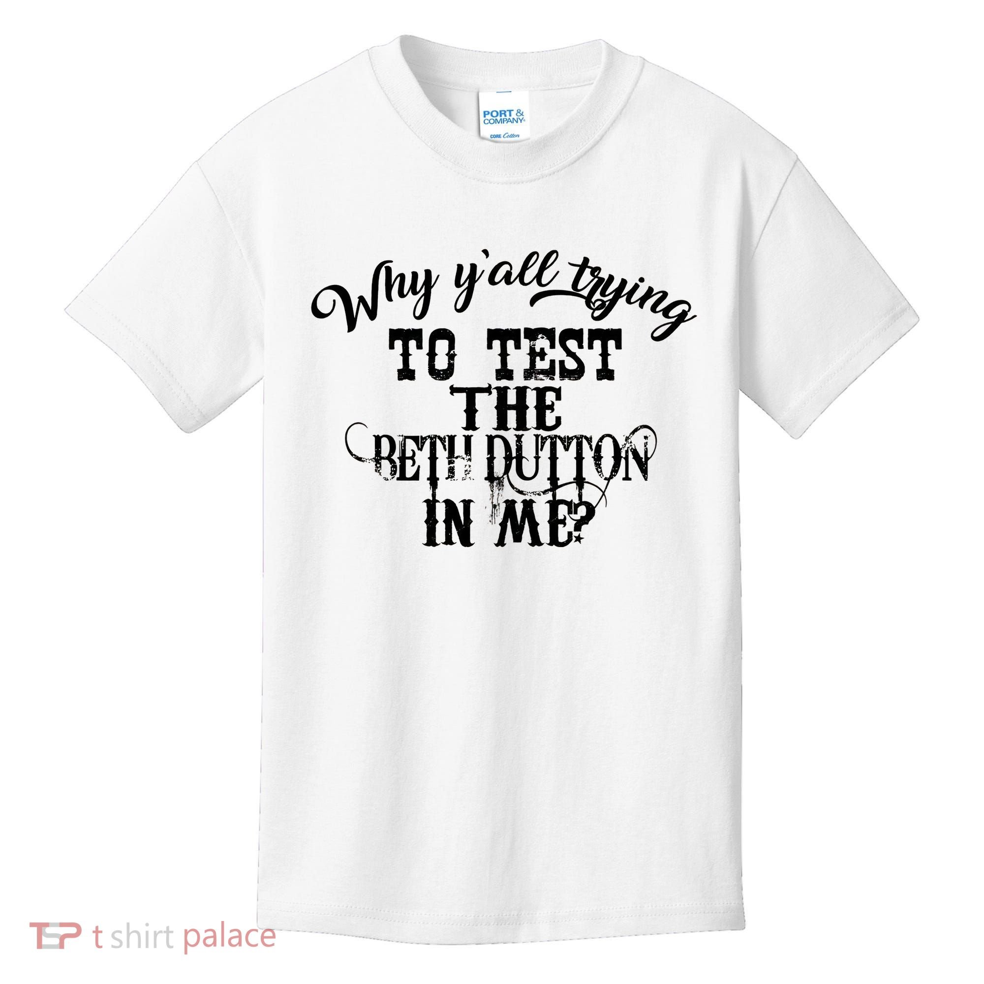 Why Y'all Trying To Test The Bethdutton In Me Kids T-Shirt
