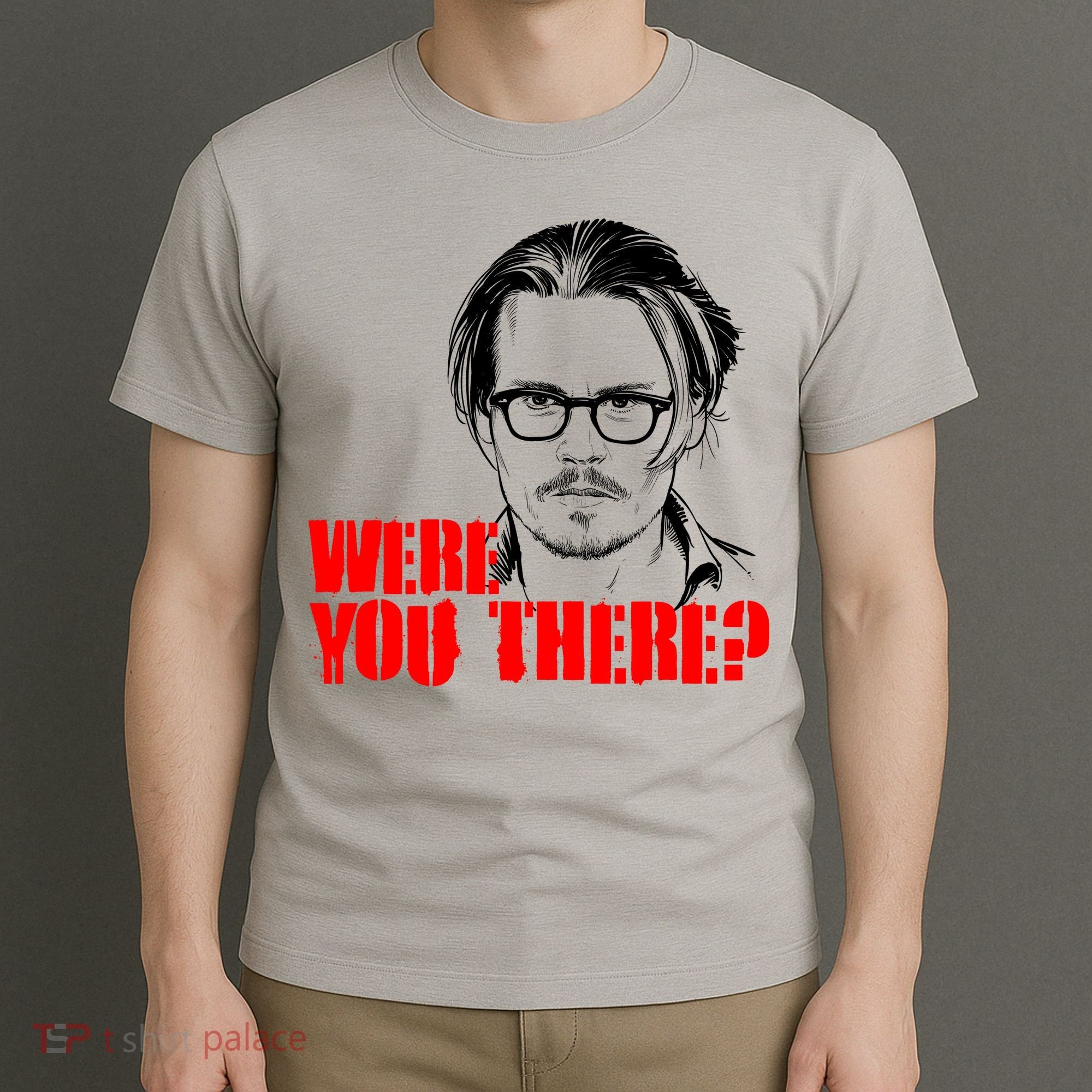 Were You There Depp Trial Funny Meme T-Shirt