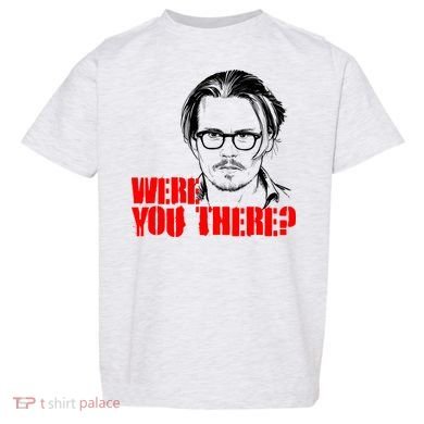 Were You There Depp Trial Funny Meme Toddler T-Shirt