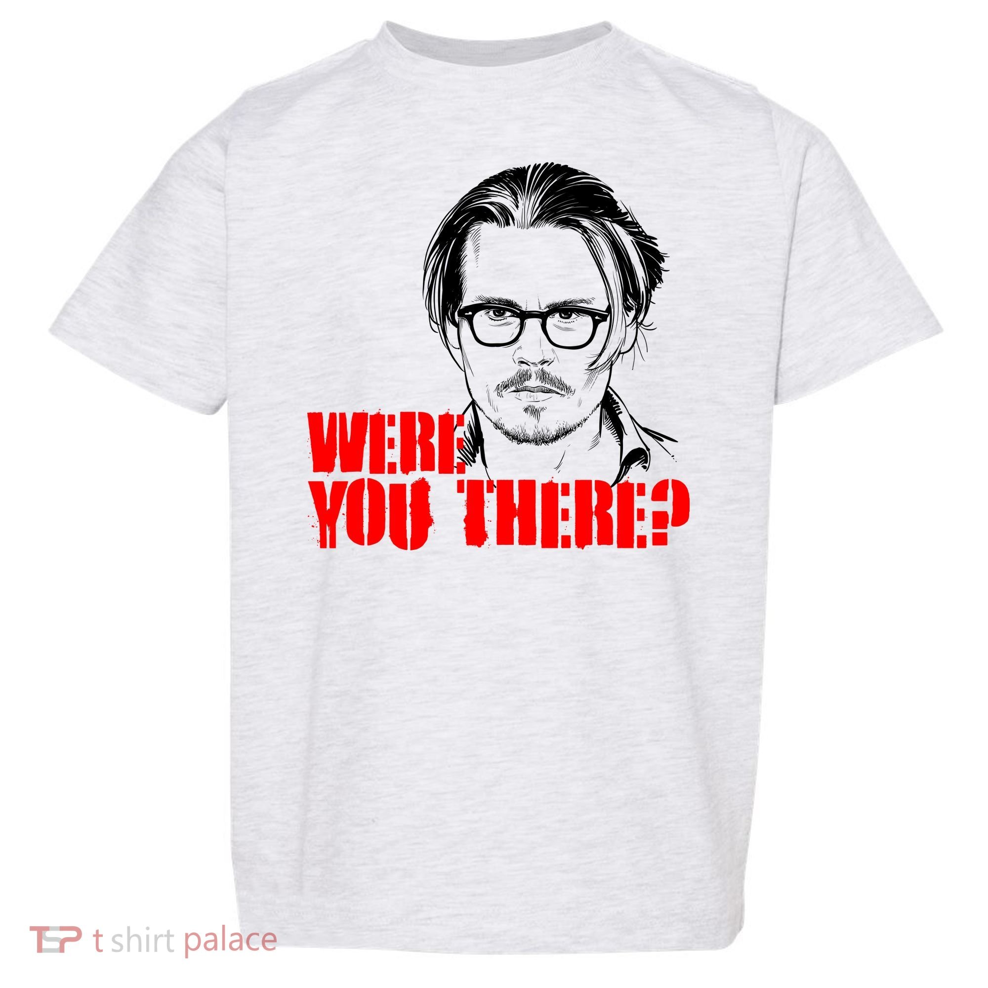 Were You There Depp Trial Funny Meme Toddler T-Shirt