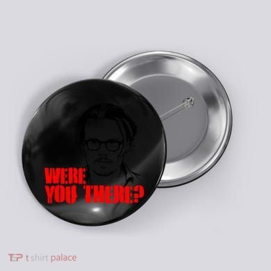 Were You There Depp Trial Funny Meme Button