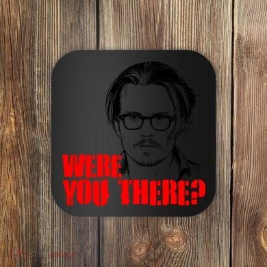 Were You There Depp Trial Funny Meme Coaster