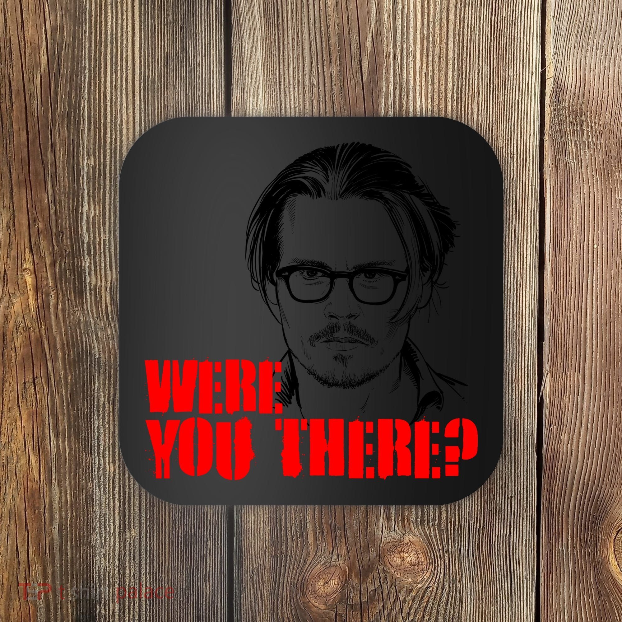 Were You There Depp Trial Funny Meme Coaster
