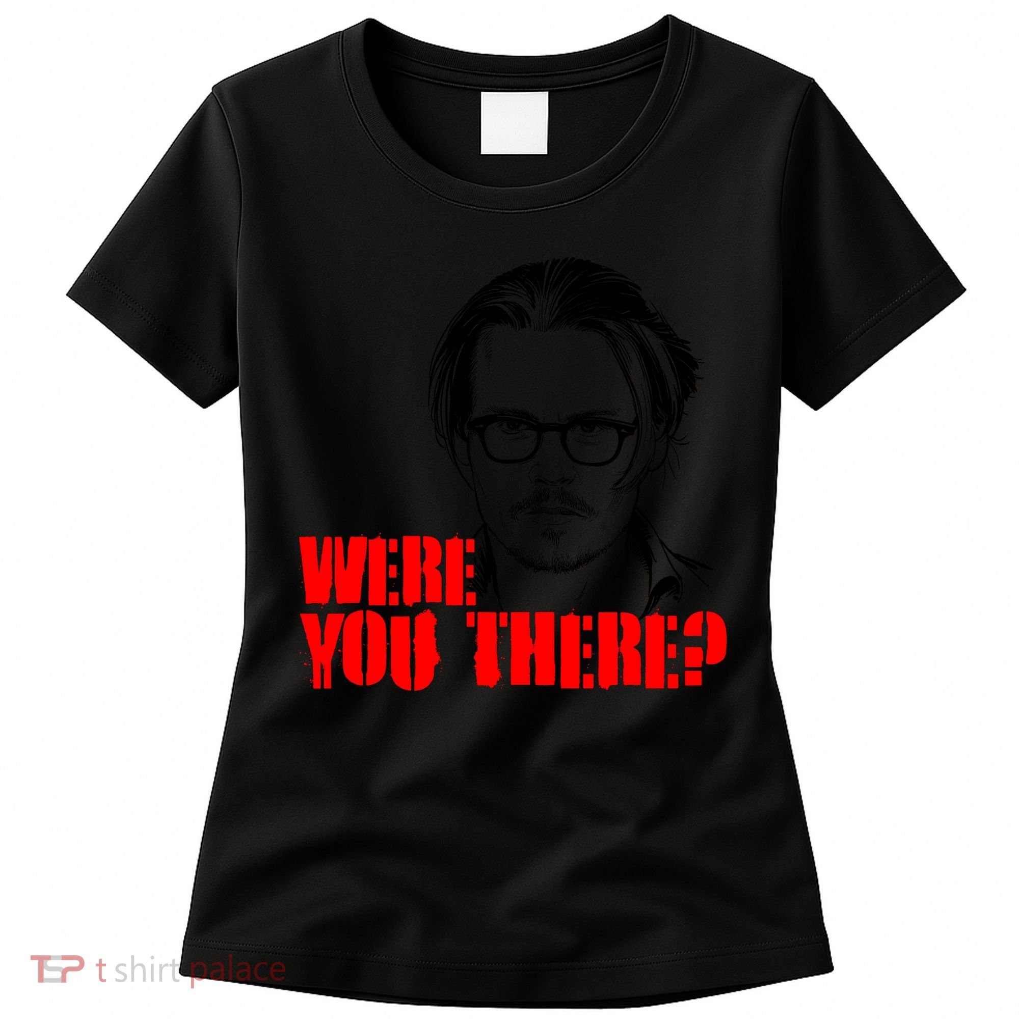 Were You There Depp Trial Funny Meme Women's T-Shirt