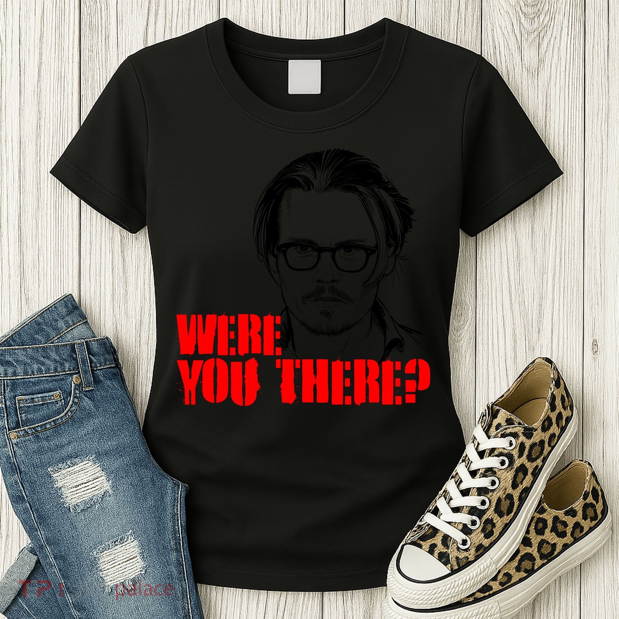 Were You There Depp Trial Funny Meme Women's T-Shirt