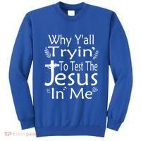 Why Ya'll Tryin To Test The Jesus In Me Christian Religious Funny Gift Sweatshirt thumb 0