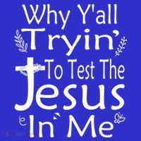 Why Ya'll Tryin To Test The Jesus In Me Christian Religious Funny Gift Sweatshirt thumb 3