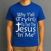 Why Ya'll Tryin To Test The Jesus In Me Christian Religious Funny Gift T-Shirt thumb 3