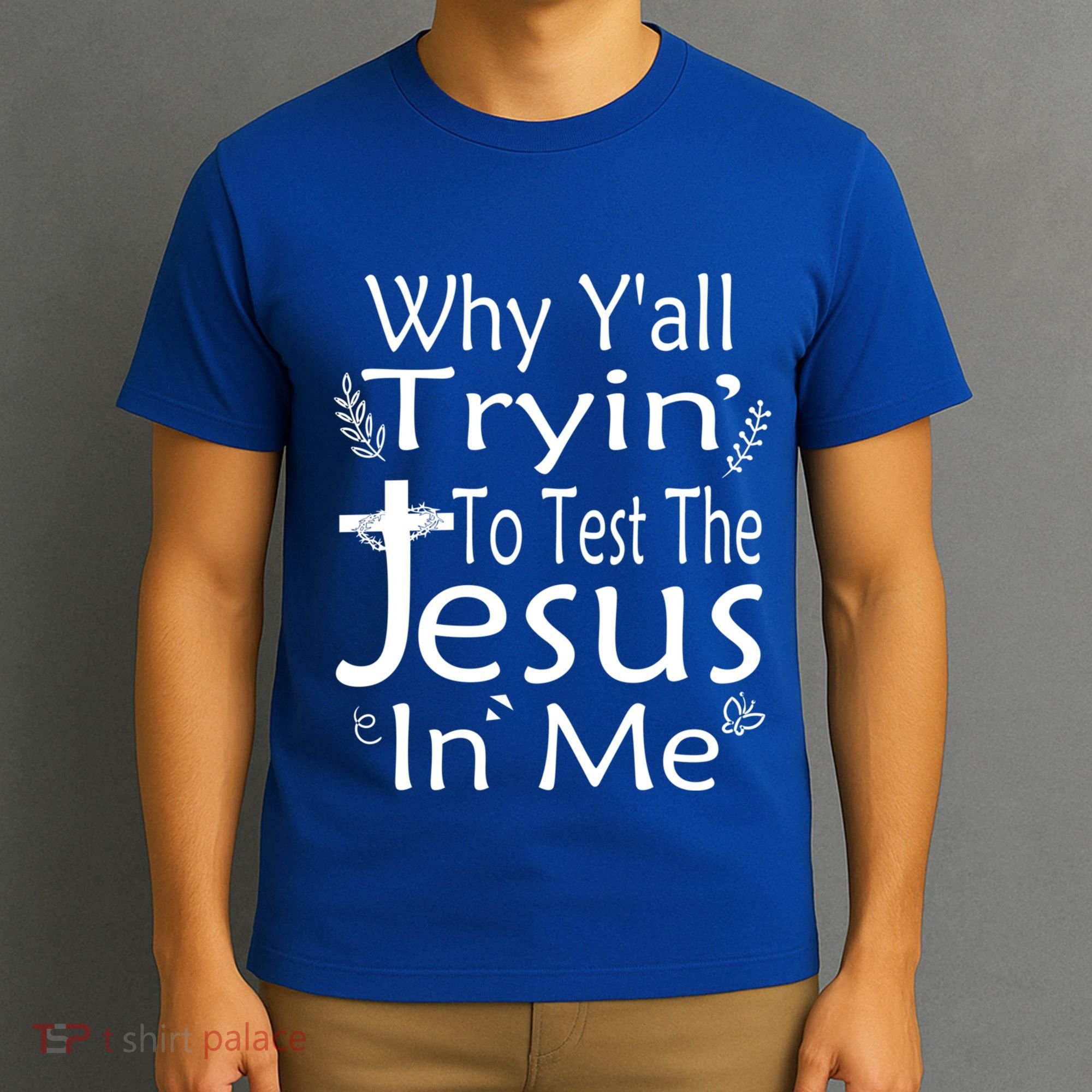 Why Ya'll Tryin To Test The Jesus In Me Christian Religious Funny Gift T-Shirt
