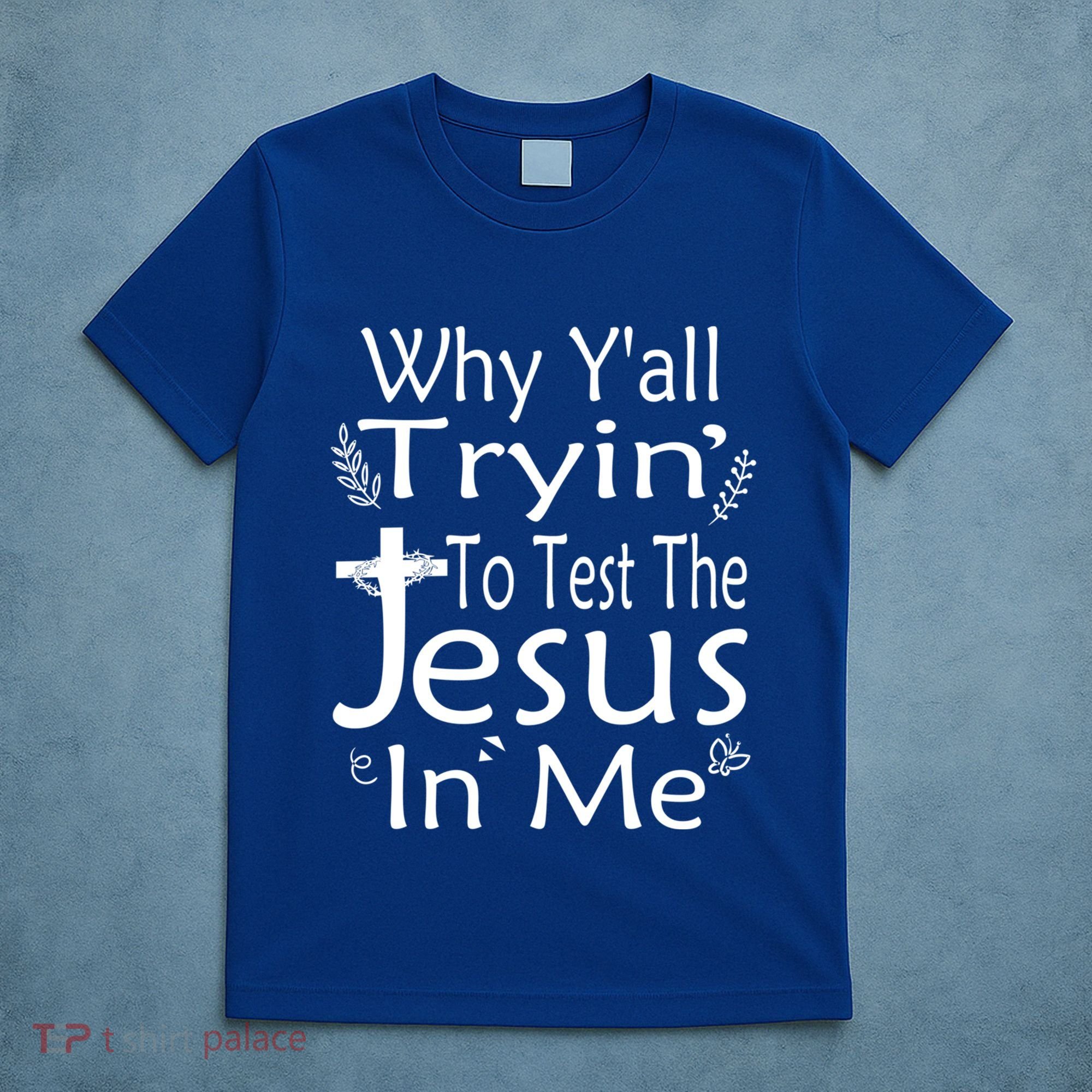 Why Ya'll Tryin To Test The Jesus In Me Christian Religious Funny Gift T-Shirt