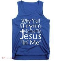 Why Ya'll Tryin To Test The Jesus In Me Christian Religious Funny Gift Tank Top thumb 0