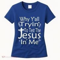 Why Ya'll Tryin To Test The Jesus In Me Christian Religious Funny Gift Women's T-Shirt thumb 0