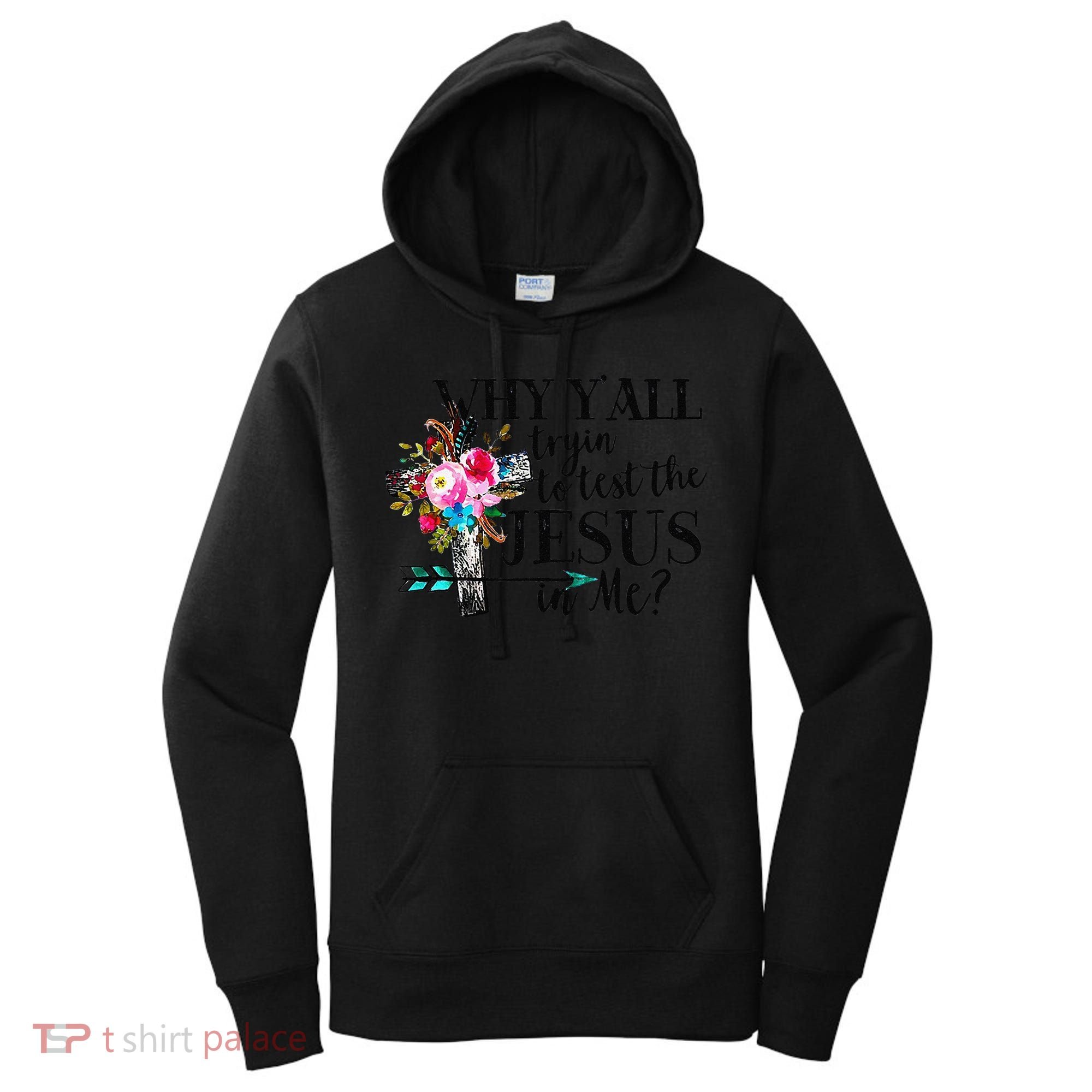 Why Yall Trying To Test The Jesus In Me Flower Women's Hoodie