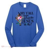 Why Yall Trying To Test The Jesus In Me Flower Long Sleeve Shirt thumb 0
