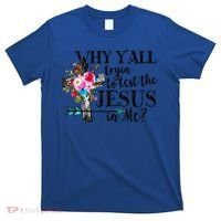 Why Yall Trying To Test The Jesus In Me Flower T-Shirt thumb 0