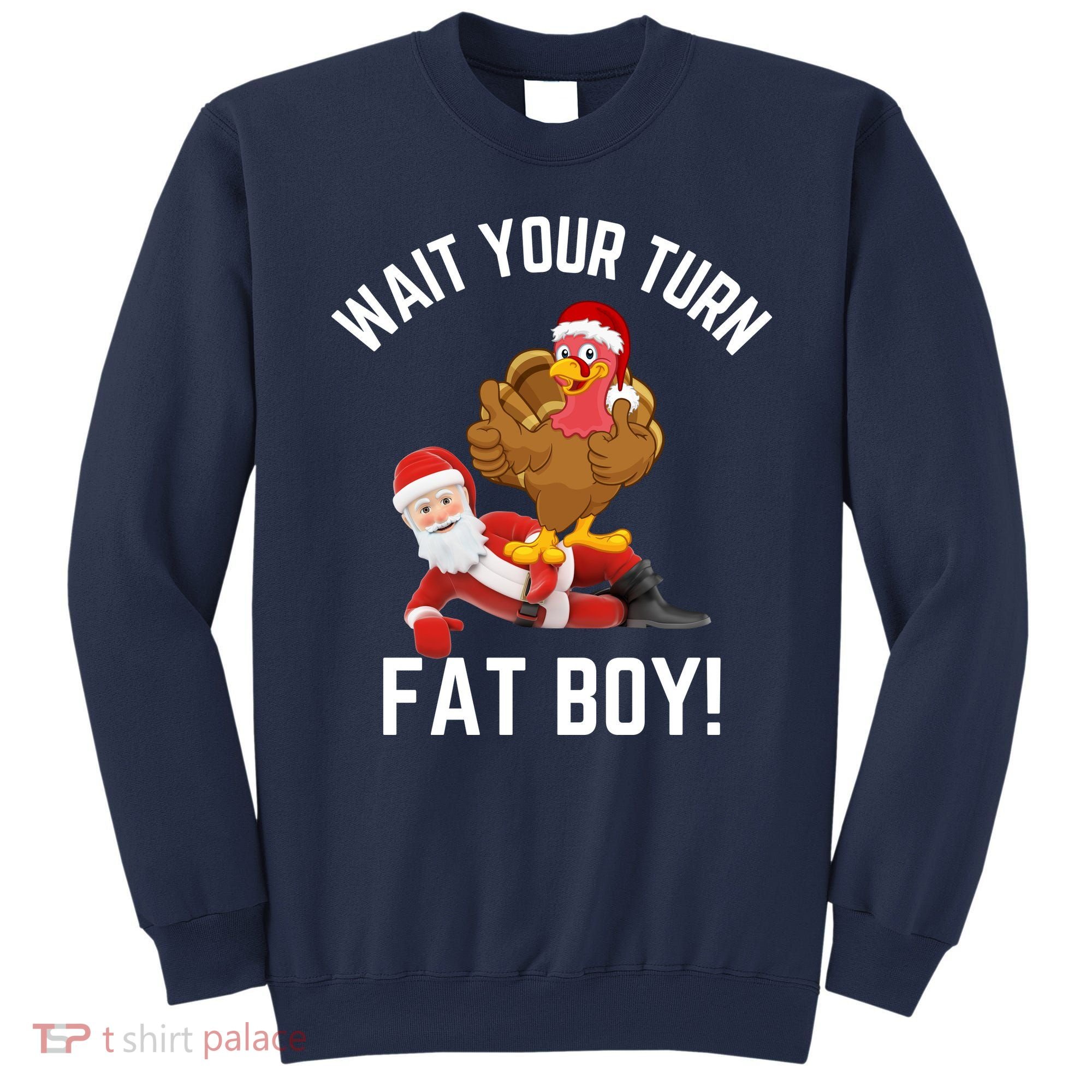 Wait Your Turn Fat Boy Funny Thanksgiving Turkey Santa Sweatshirt