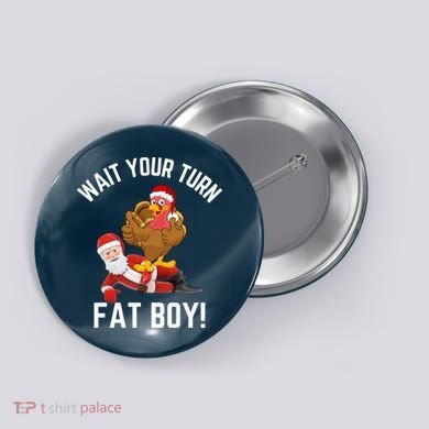 Wait Your Turn Fat Boy Funny Thanksgiving Turkey Santa Button