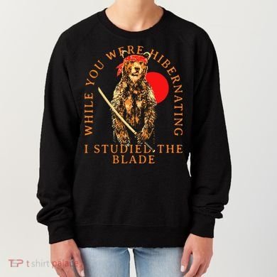 While You Were Hibernating I Studied The Blade Bear Samurai Women's Sweatshirt