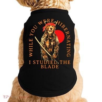 While You Were Hibernating I Studied The Blade Bear Samurai Doggie Tank