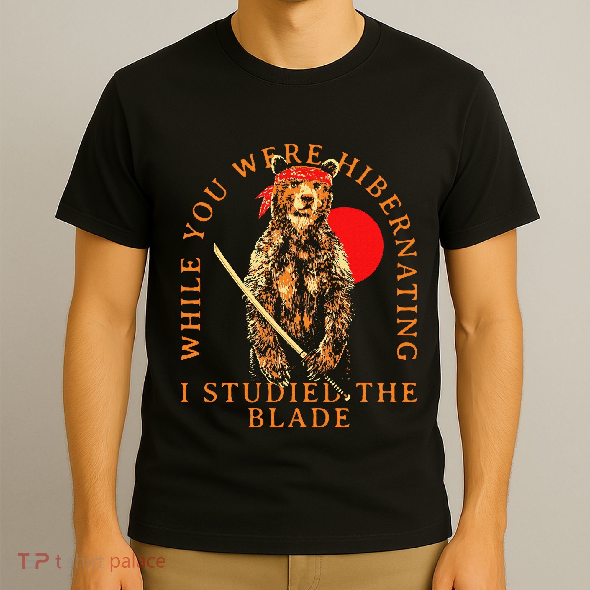 While You Were Hibernating I Studied The Blade Bear Samurai T-Shirt