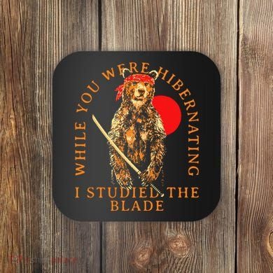 While You Were Hibernating I Studied The Blade Bear Samurai Coaster