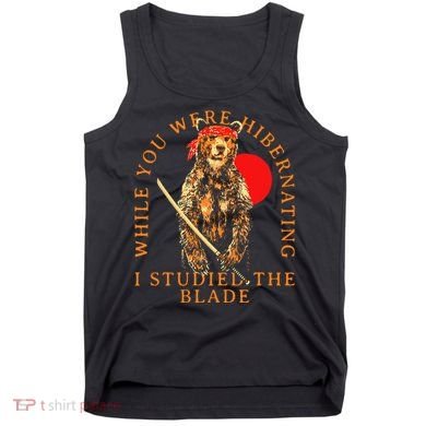 While You Were Hibernating I Studied The Blade Bear Samurai Tank Top