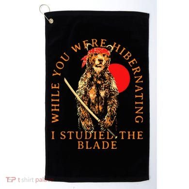 While You Were Hibernating I Studied The Blade Bear Samurai Golf Towel