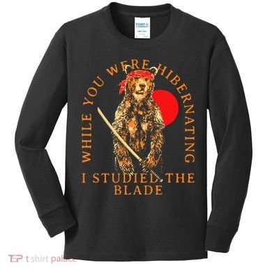 While You Were Hibernating I Studied The Blade Bear Samurai Kids Long Sleeve Shirt